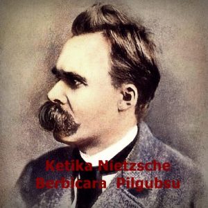 Ketika Nietzsche Bicara Tentang Pilgubsu 2018